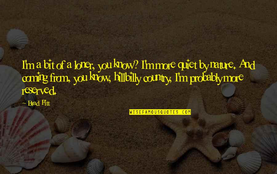 Crosiers Phoenix Quotes By Brad Pitt: I'm a bit of a loner, you know? Crosiers Phoenix Quotes By Brad Pitt: I'm a bit of a loner, you know?