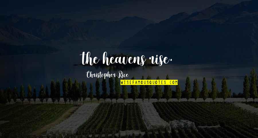 Crosiers Phoenix Quotes By Christopher Rice: the heavens rise. Crosiers Phoenix Quotes By Christopher Rice: the heavens rise.