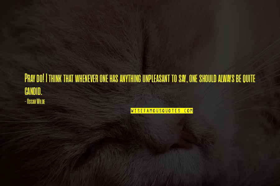 Crosiers Phoenix Quotes By Oscar Wilde: Pray do! I think that whenever one has