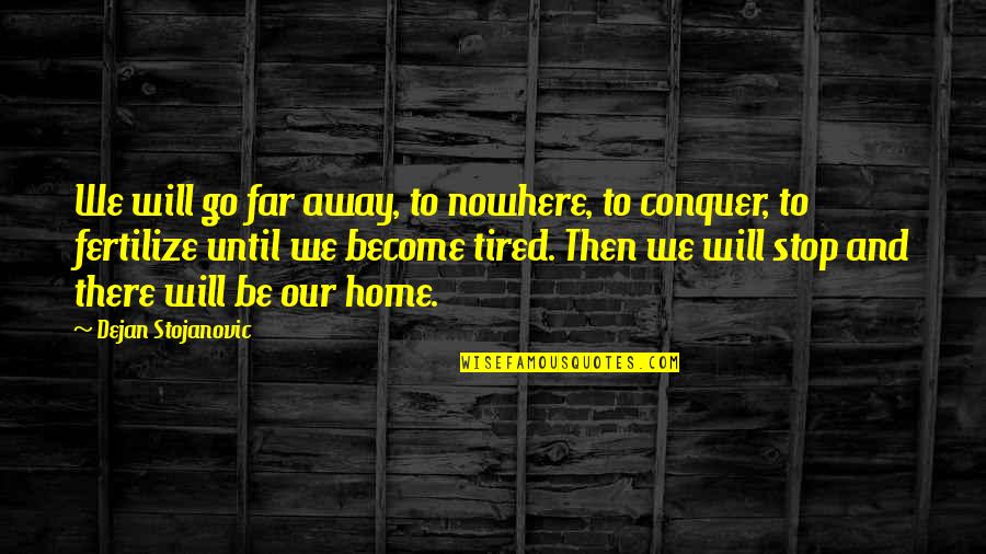 Crosiers Sanitary Quotes By Dejan Stojanovic: We will go far away, to nowhere, to Crosiers Sanitary Quotes By Dejan Stojanovic: We will go far away, to nowhere, to