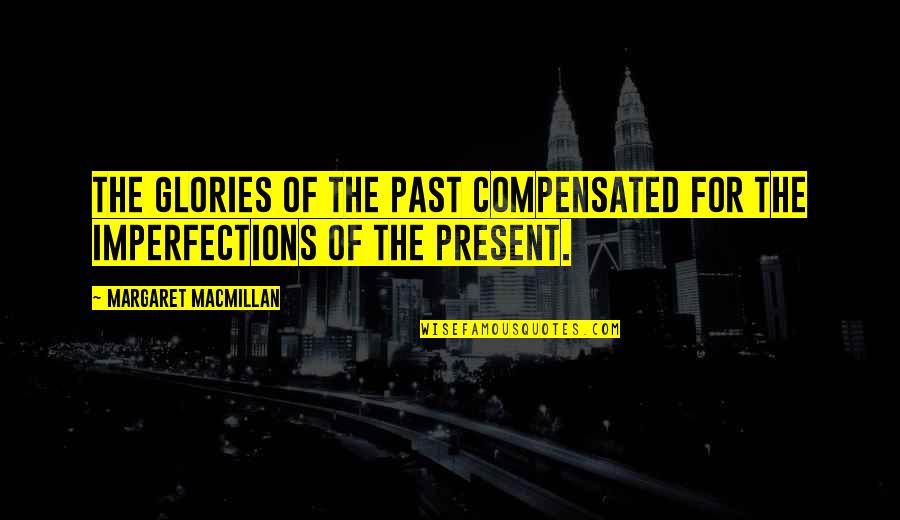 Crosiers Sanitary Quotes By Margaret MacMillan: The glories of the past compensated for the Crosiers Sanitary Quotes By Margaret MacMillan: The glories of the past compensated for the