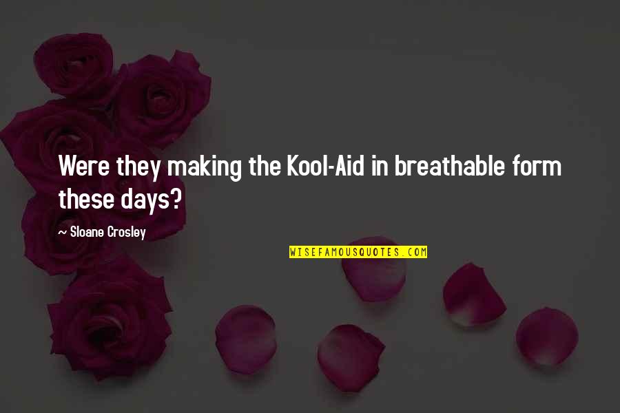 Crosley Quotes By Sloane Crosley: Were they making the Kool-Aid in breathable form