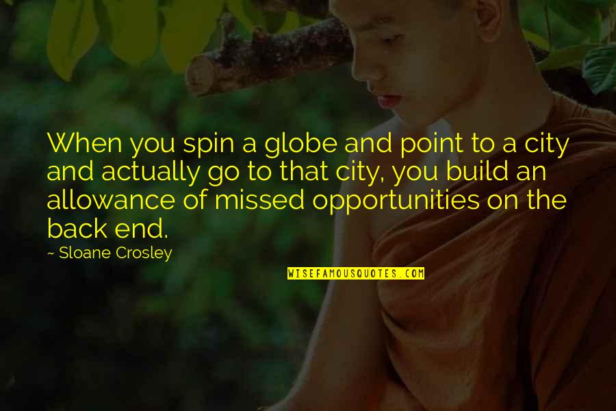 Crosley Quotes By Sloane Crosley: When you spin a globe and point to