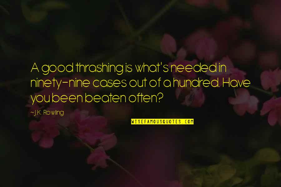 Crosley Radio Quotes By J.K. Rowling: A good thrashing is what's needed in ninety-nine Crosley Radio Quotes By J.K. Rowling: A good thrashing is what's needed in ninety-nine