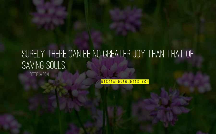 Croslin Lawn Garden Quotes By Lottie Moon: Surely there can be no greater joy than
