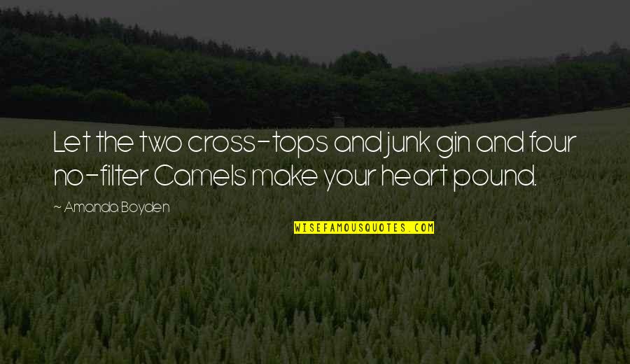 Cross And Heart Quotes By Amanda Boyden: Let the two cross-tops and junk gin and