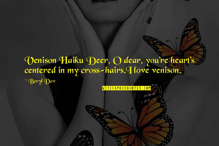 Cross And Heart Quotes By Beryl Dov: Venison Haiku Deer, O dear, you're heart's centered