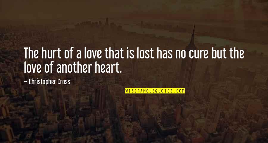Cross And Heart Quotes By Christopher Cross: The hurt of a love that is lost
