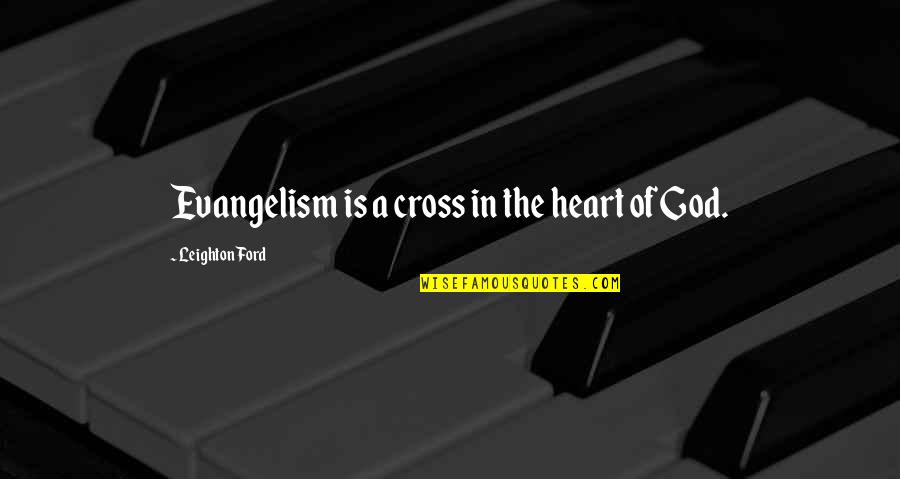 Cross And Heart Quotes By Leighton Ford: Evangelism is a cross in the heart of