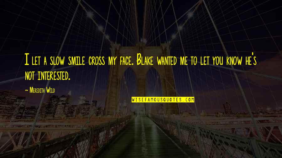 Cross And Heart Quotes By Meredith Wild: I let a slow smile cross my face.