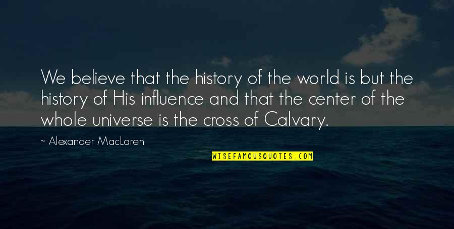Cross And Quotes By Alexander MacLaren: We believe that the history of the world