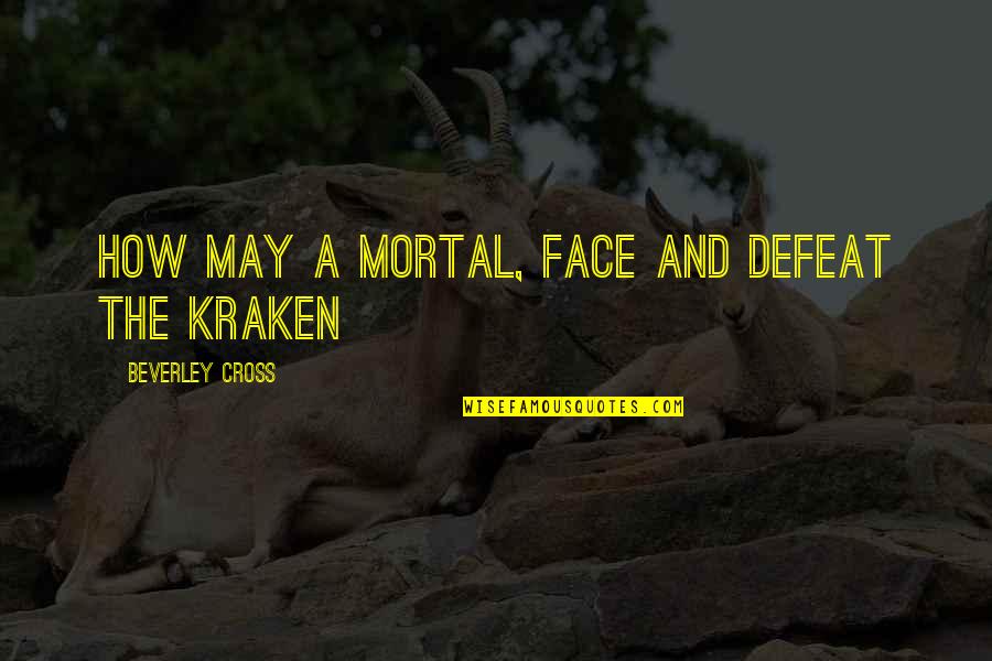 Cross And Quotes By Beverley Cross: How may a mortal, face and defeat the