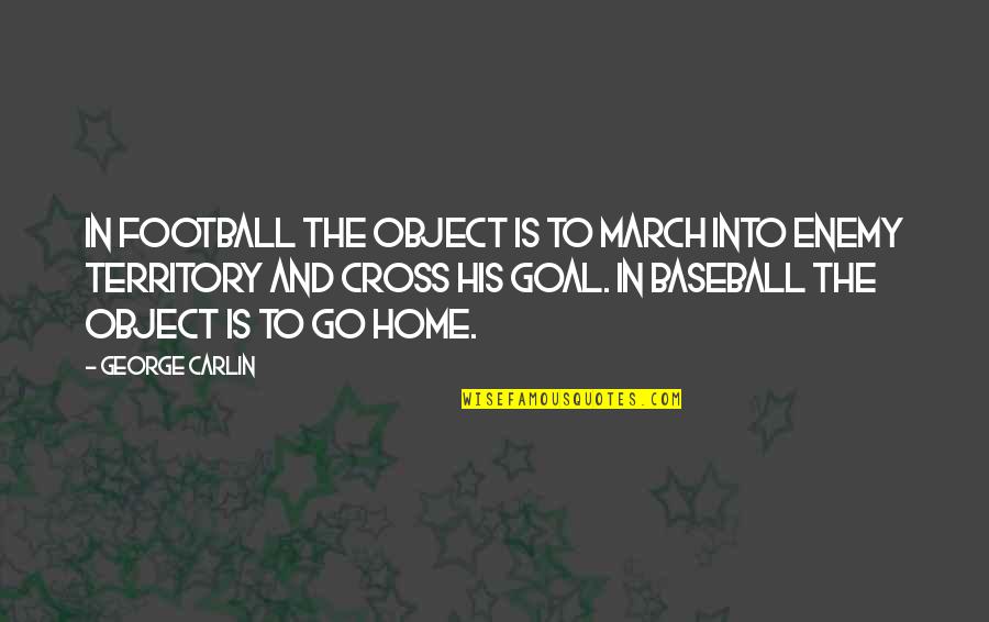 Cross And Quotes By George Carlin: In football the object is to march into