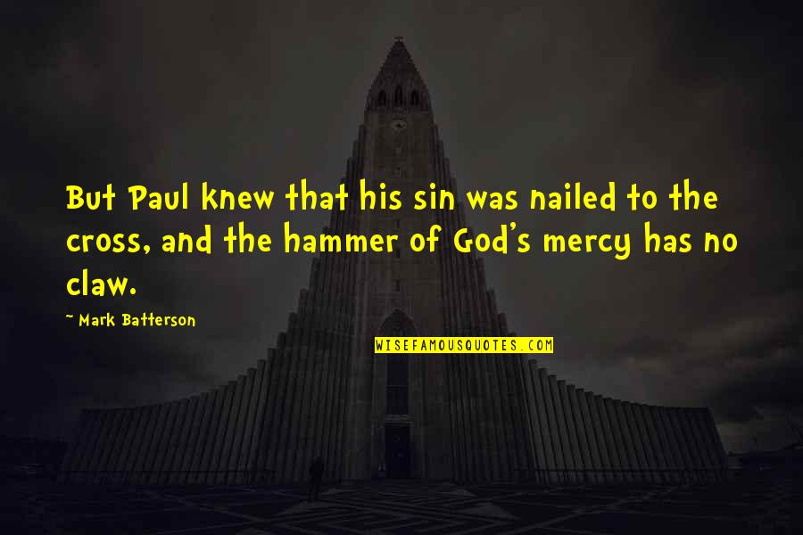 Cross And Quotes By Mark Batterson: But Paul knew that his sin was nailed