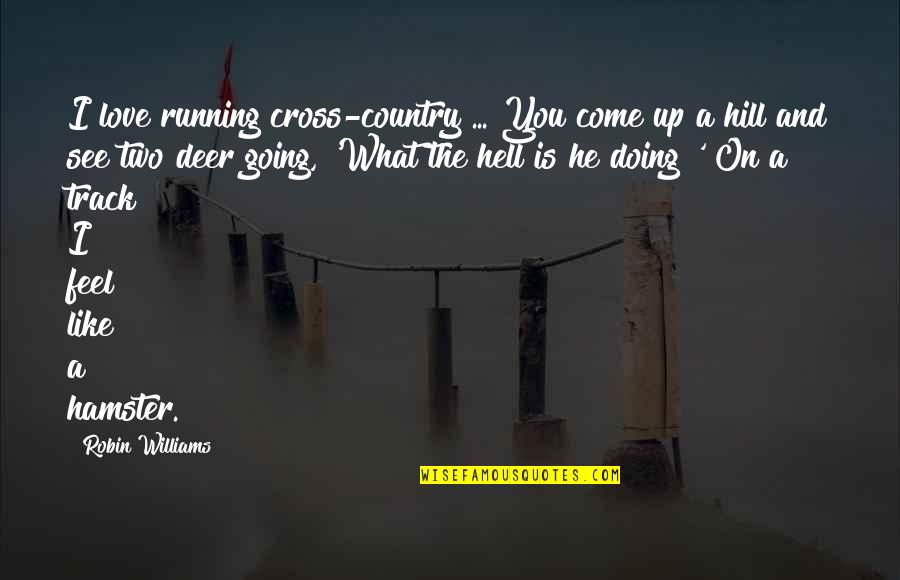 Cross And Quotes By Robin Williams: I love running cross-country ... You come up