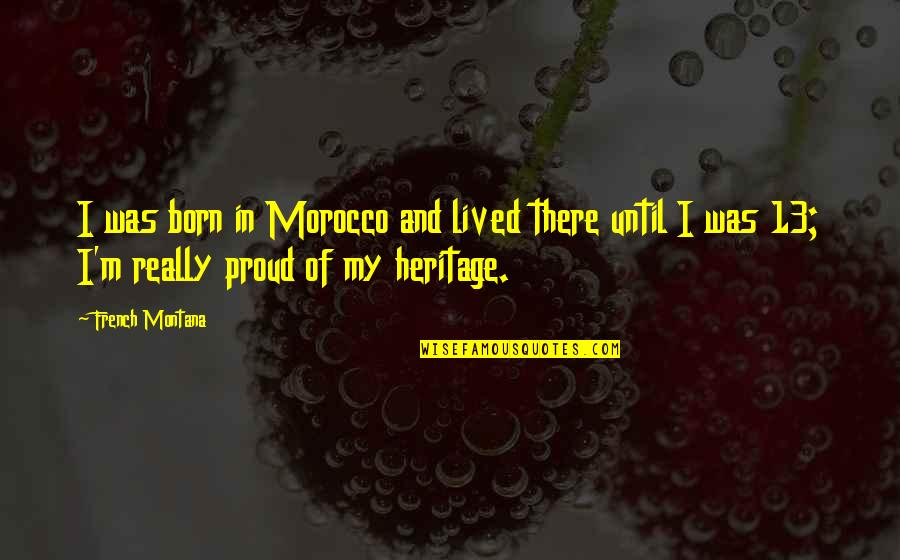 Cross Continental Journeys Quotes By French Montana: I was born in Morocco and lived there Cross Continental Journeys Quotes By French Montana: I was born in Morocco and lived there