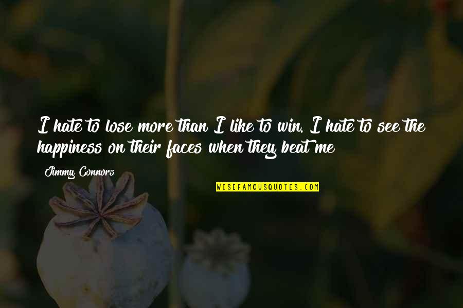 Cross Country And Track Quotes By Jimmy Connors: I hate to lose more than I like