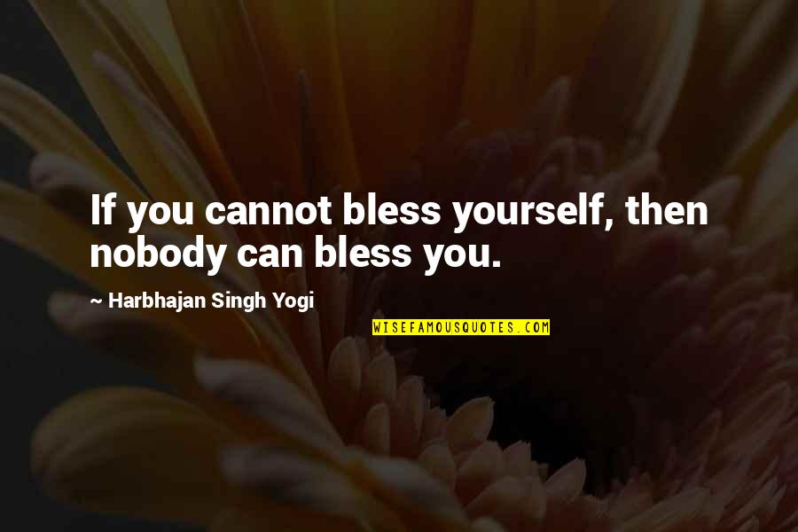 Cross Country Movers Quotes By Harbhajan Singh Yogi: If you cannot bless yourself, then nobody can