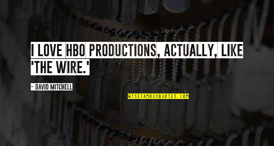 Cross Country Running Coach Quotes By David Mitchell: I love HBO productions, actually, like 'The Wire.' Cross Country Running Coach Quotes By David Mitchell: I love HBO productions, actually, like 'The Wire.'