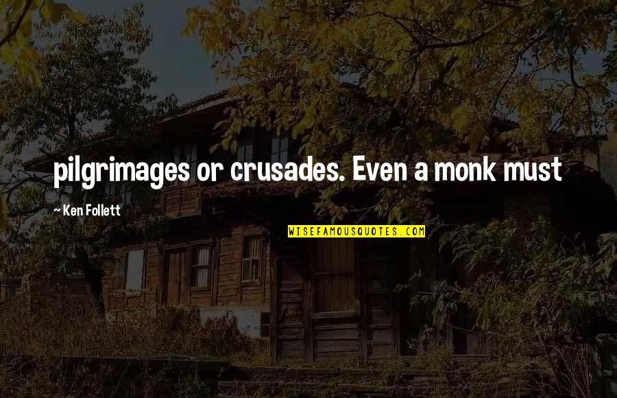 Cross Country Running Coach Quotes By Ken Follett: pilgrimages or crusades. Even a monk must Cross Country Running Coach Quotes By Ken Follett: pilgrimages or crusades. Even a monk must