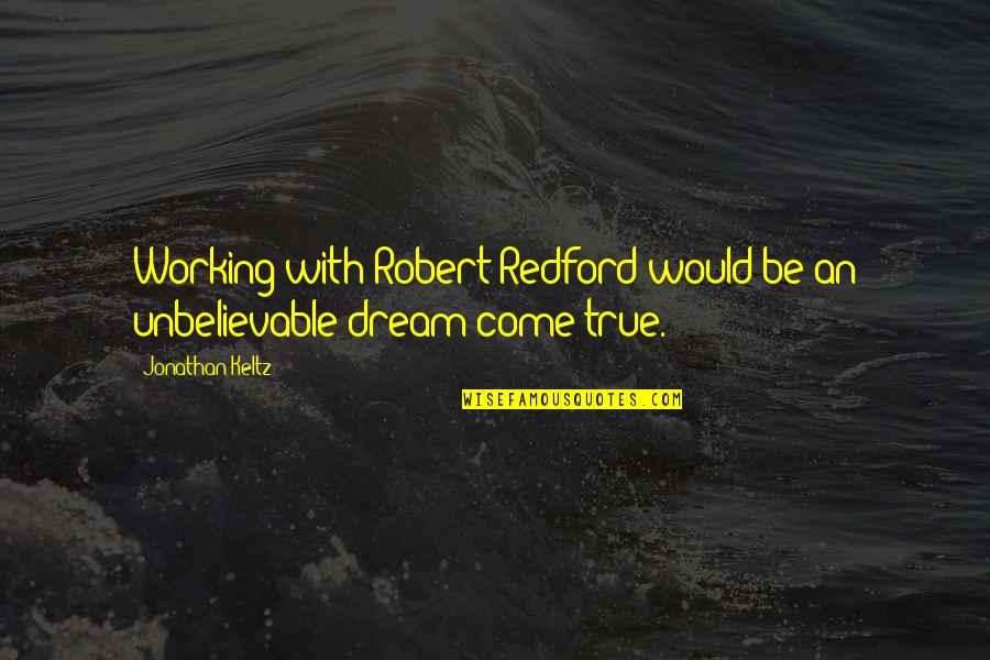 Cross Country Sayings And Quotes By Jonathan Keltz: Working with Robert Redford would be an unbelievable