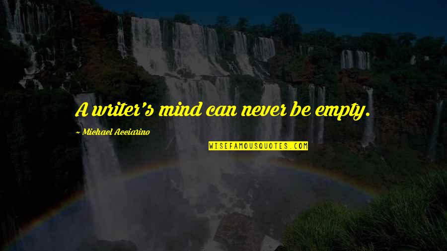 Cross Country Ski Quotes By Michael Acciarino: A writer's mind can never be empty.