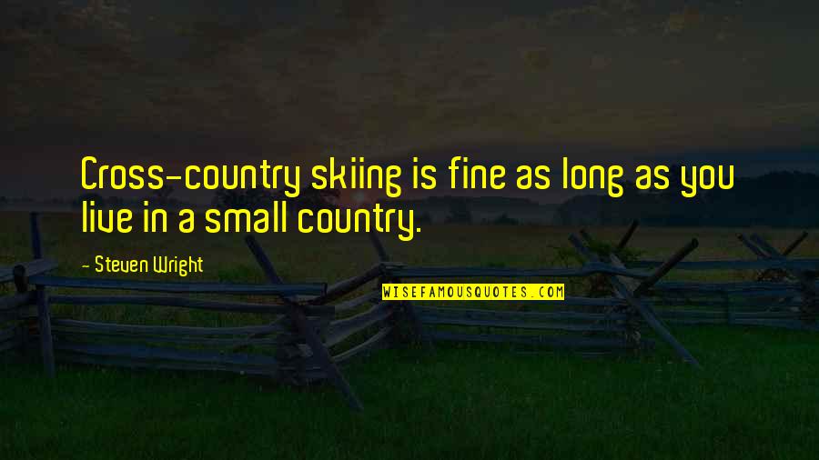 Cross Country Skiing Quotes By Steven Wright: Cross-country skiing is fine as long as you