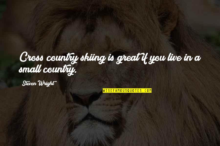 Cross Country Skiing Quotes By Steven Wright: Cross country skiing is great if you live Cross Country Skiing Quotes By Steven Wright: Cross country skiing is great if you live