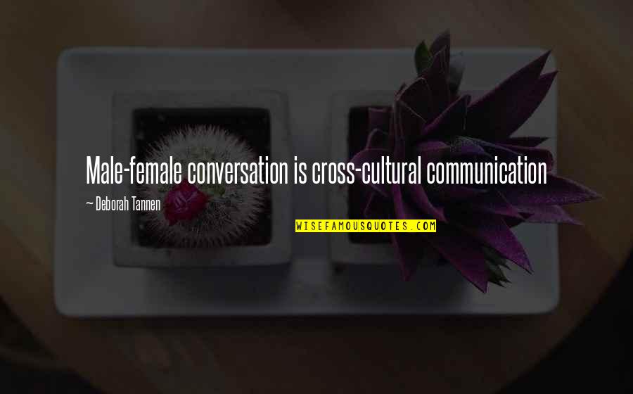 Cross Cultural Communication Quotes By Deborah Tannen: Male-female conversation is cross-cultural communication