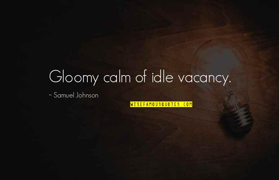 Cross Cultural Communication Quotes By Samuel Johnson: Gloomy calm of idle vacancy.