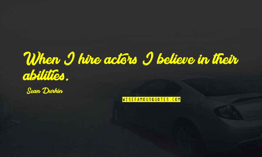 Cross Cultural Exchanges Quotes By Sean Durkin: When I hire actors I believe in their Cross Cultural Exchanges Quotes By Sean Durkin: When I hire actors I believe in their