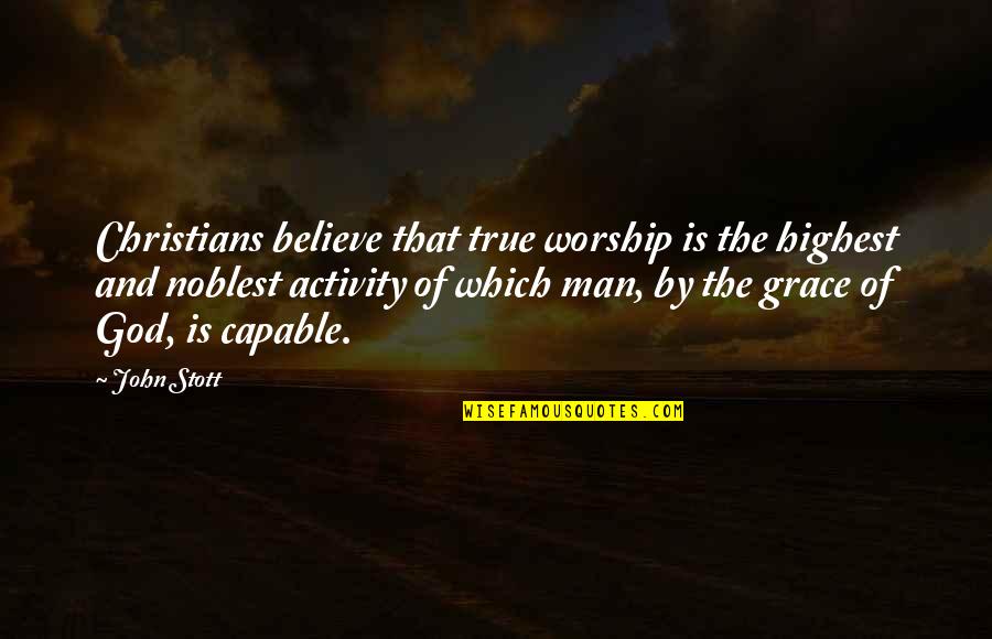 Cross-cultural Friendship Quotes By John Stott: Christians believe that true worship is the highest