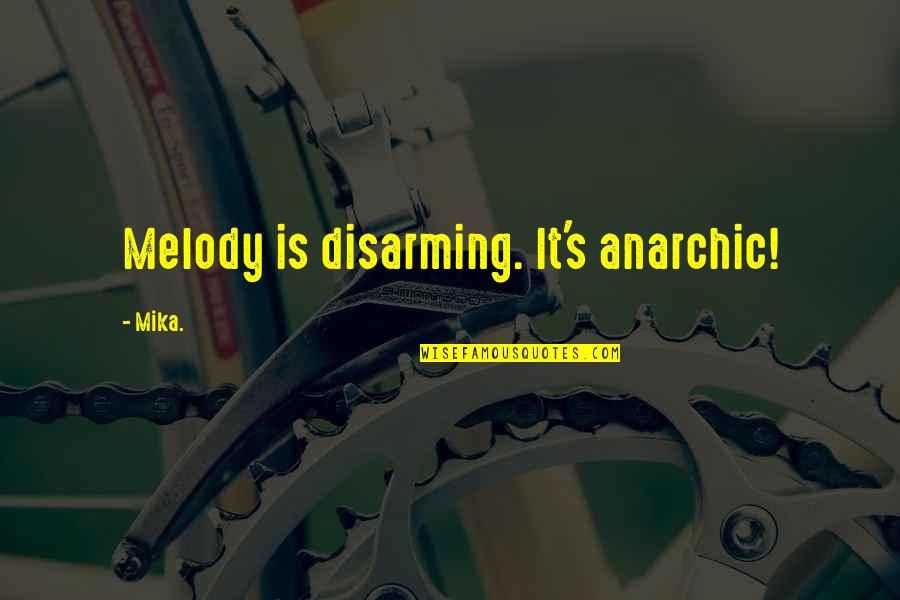 Cross-cultural Friendship Quotes By Mika.: Melody is disarming. It's anarchic!