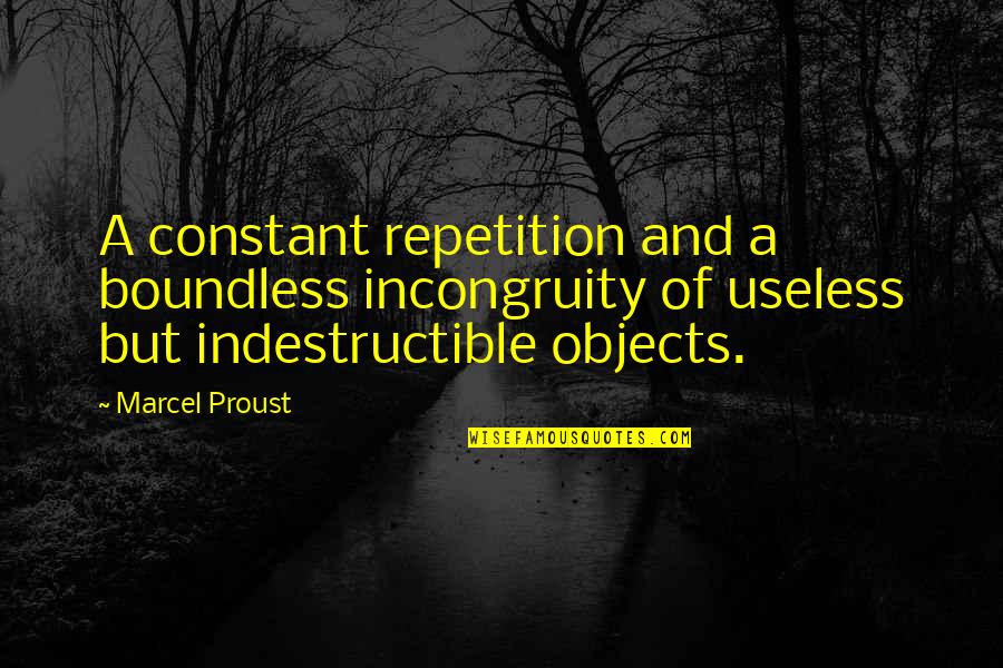 Cross Eyed Cricket Quotes By Marcel Proust: A constant repetition and a boundless incongruity of