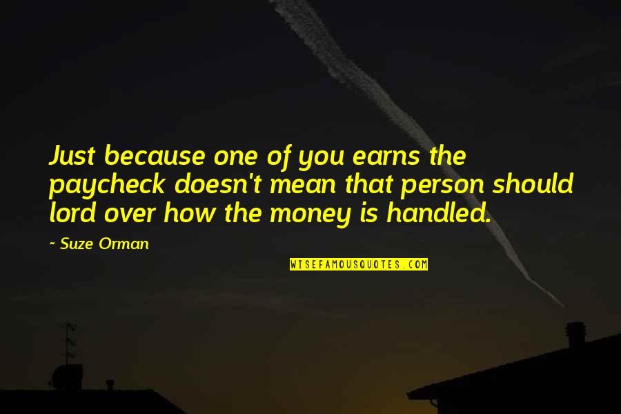 Cross Eyed Cricket Quotes By Suze Orman: Just because one of you earns the paycheck