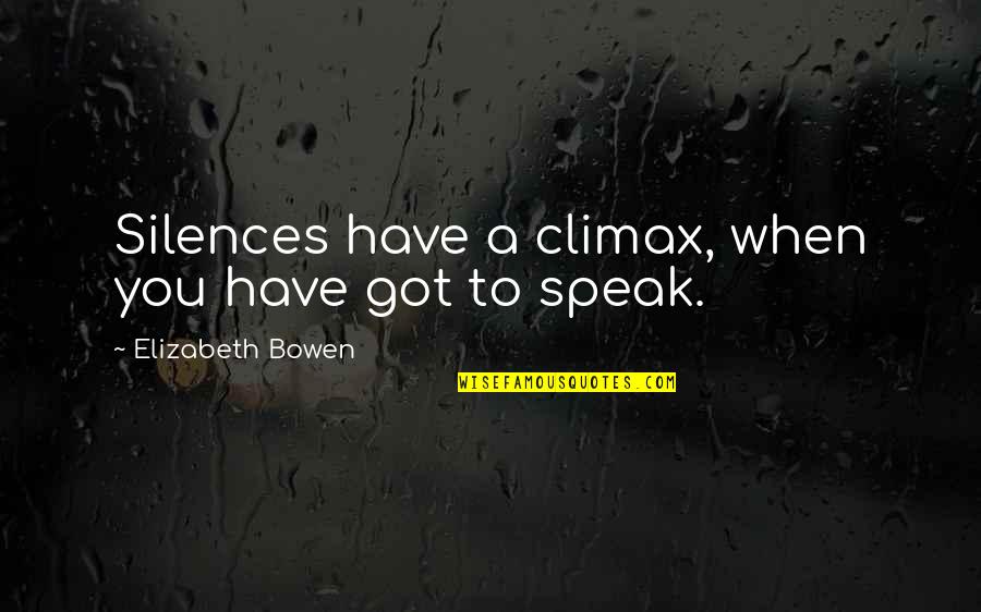 Cross Eyed Quotes By Elizabeth Bowen: Silences have a climax, when you have got