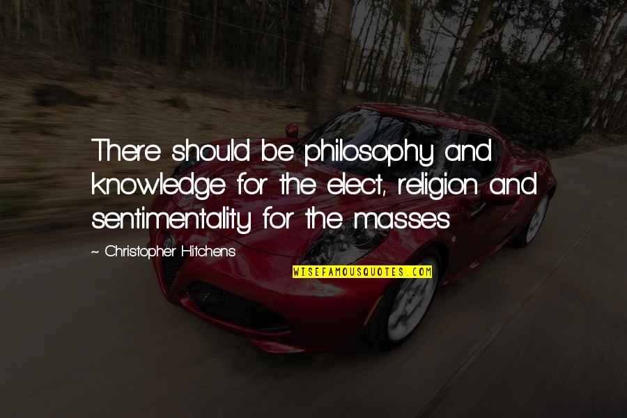 Cross Faded Quotes By Christopher Hitchens: There should be philosophy and knowledge for the