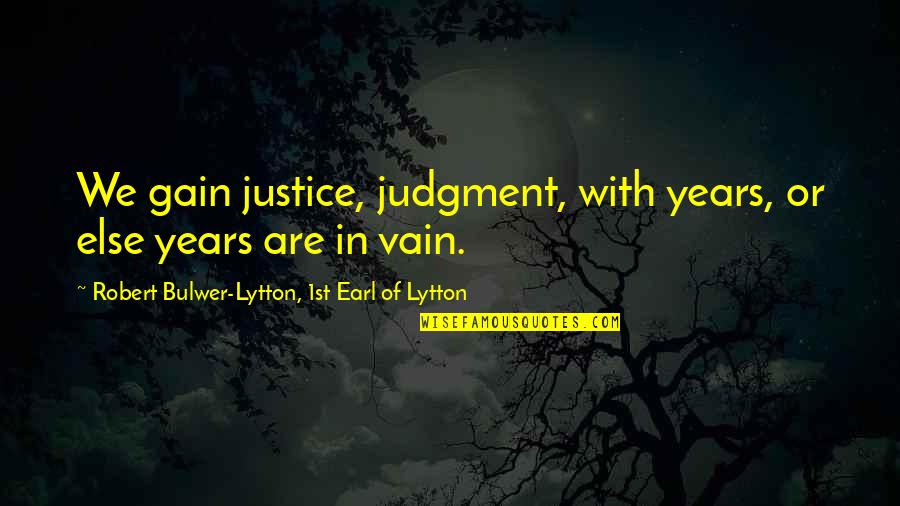 Cross Functional Team Quotes By Robert Bulwer-Lytton, 1st Earl Of Lytton: We gain justice, judgment, with years, or else