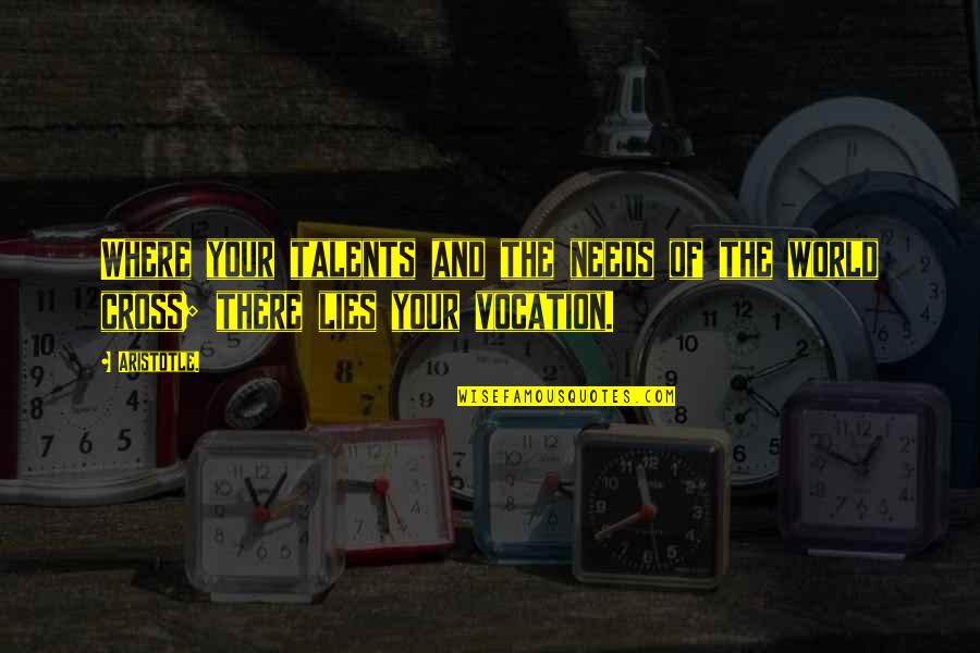 Cross Inspirational Quotes By Aristotle.: Where your talents and the needs of the