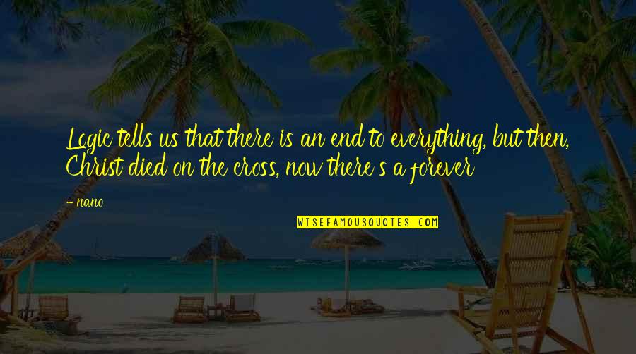 Cross Inspirational Quotes By Nano: Logic tells us that there is an end