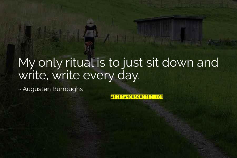 Cross James Patterson Quotes By Augusten Burroughs: My only ritual is to just sit down