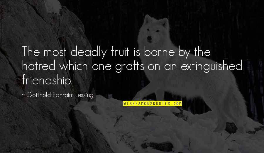 Cross Joint Quotes By Gotthold Ephraim Lessing: The most deadly fruit is borne by the