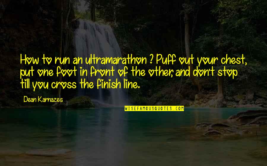Cross Line Quotes By Dean Karnazes: How to run an ultramarathon ? Puff out