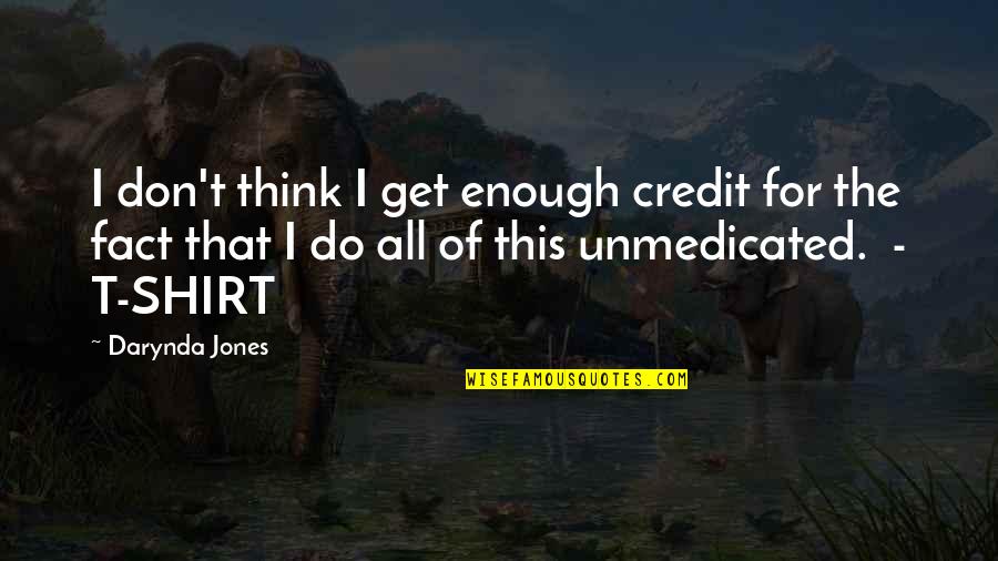 Cross My Heart And Hope To Die Quotes By Darynda Jones: I don't think I get enough credit for