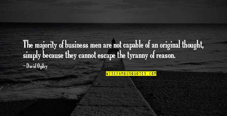 Cross My Heart And Hope To Die Quotes By David Ogilvy: The majority of business men are not capable