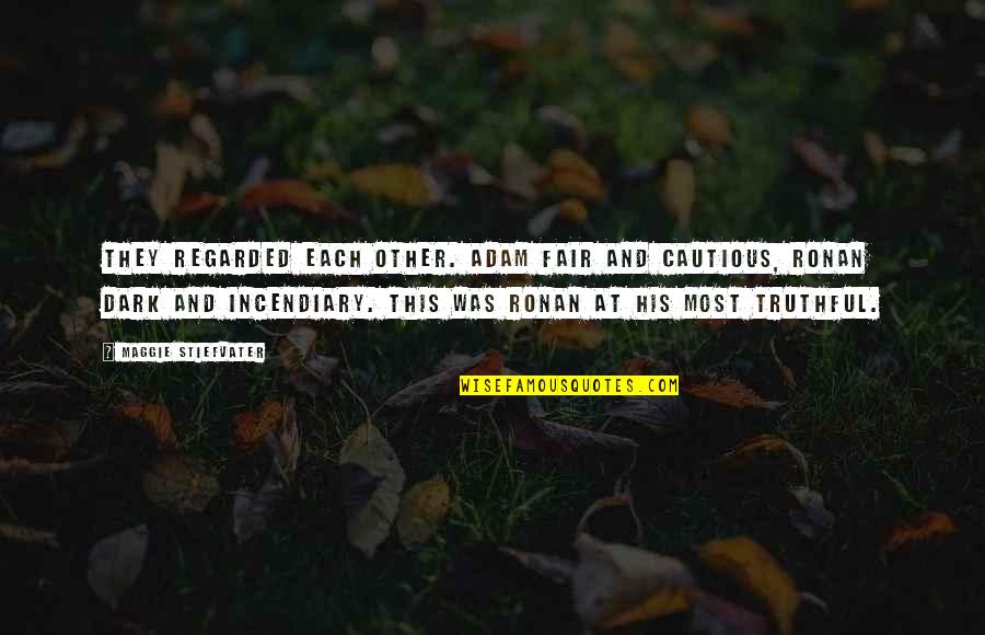 Cross My Heart And Hope To Die Quotes By Maggie Stiefvater: They regarded each other. Adam fair and cautious,