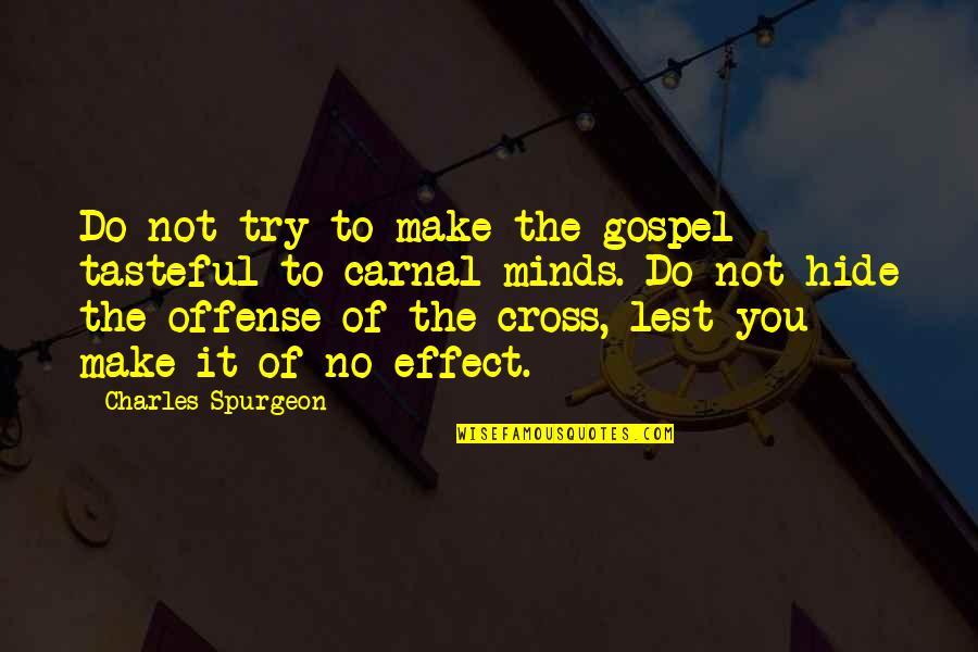 Cross My Mind Quotes By Charles Spurgeon: Do not try to make the gospel tasteful