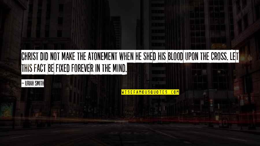 Cross My Mind Quotes By Uriah Smith: Christ did not make the atonement when he