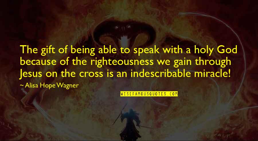 Cross Of Jesus Quotes By Alisa Hope Wagner: The gift of being able to speak with
