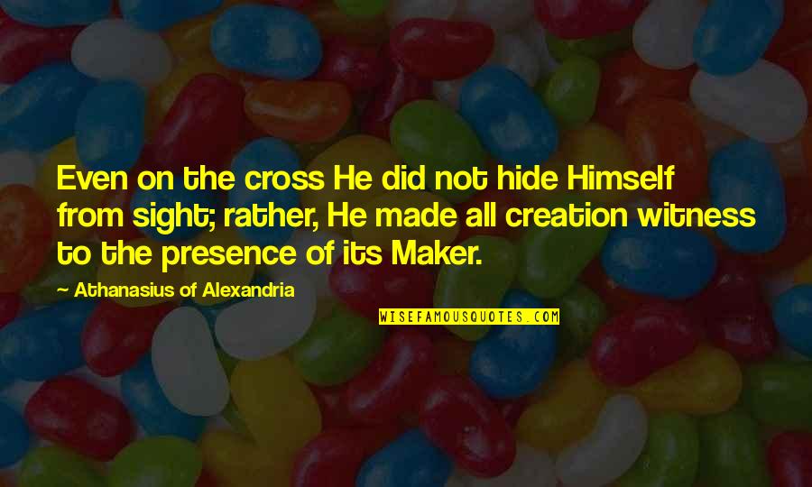 Cross Of Jesus Quotes By Athanasius Of Alexandria: Even on the cross He did not hide